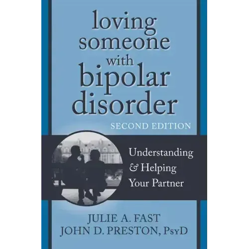 Loving Someone with Bipolar Disorder: Understanding & Helping Your Partner