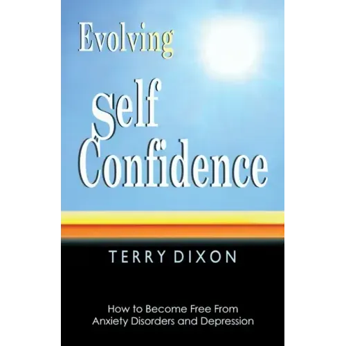 Evolving Self Confidence: How to Become Free From Anxiety Disorders and Depression