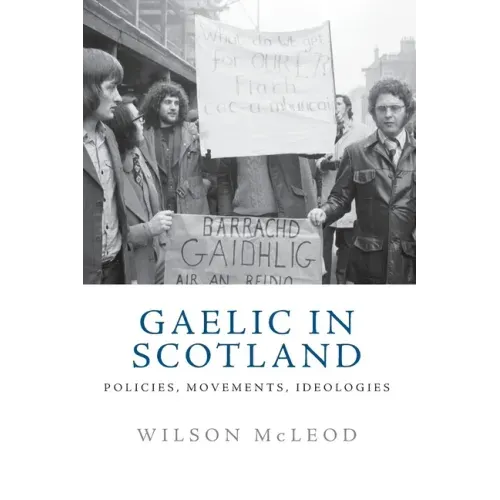 Gaelic in Scotland: Policies, Movements, Ideologies