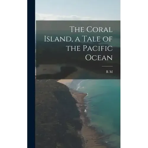 The Coral Island, a Tale of the Pacific Ocean