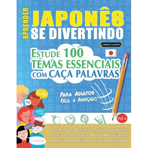 Aprender Japonês Se Divertindo! - Para Adultos: Fácil a Avançado - Estude 100 Temas Essenciais Com Caça Palavras - Vol.1