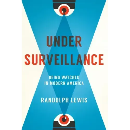 Under Surveillance: Being Watched in Modern America
