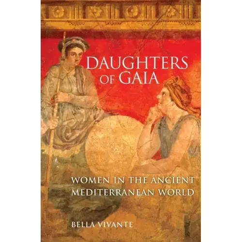 Daughters of Gaia: Women in the Ancient Mediterranean World