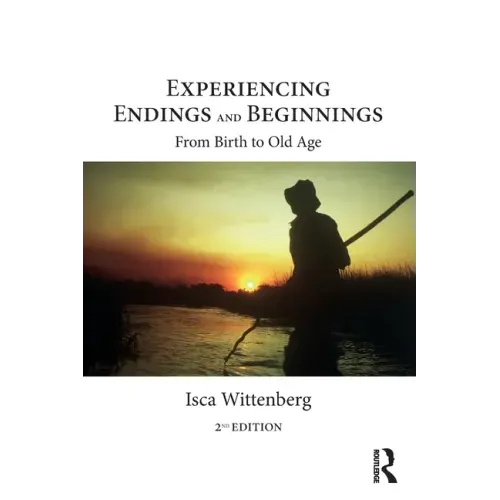 Experiencing Endings and Beginnings: From Birth to Old Age