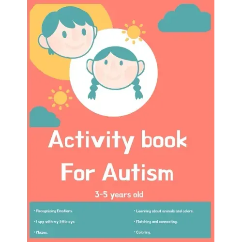 Activity book for Autism 3-5 years old: Lots of different activities including Mazes, recognizing Emotions, coloring, I spy, learning about animals, c