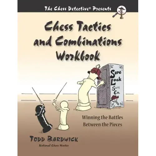 Chess Tactics and Combinations Workbook: Winning the Battles Between the Pieces