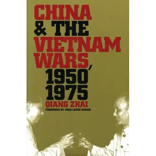 China and the Vietnam Wars, 1950-1975