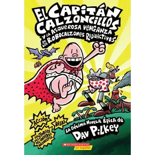 Capitán Calzoncillos Y La Asquerosa Venganza de Los Robocalzones Radioactivos (Captain Underpants #10): Volume 1