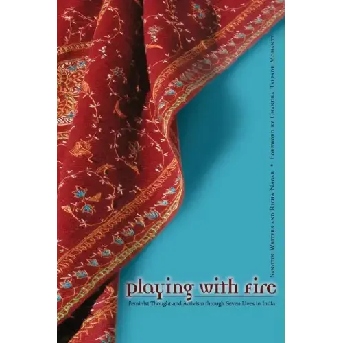 Playing With Fire: Feminist Thought And Activism Through Seven Lives In India