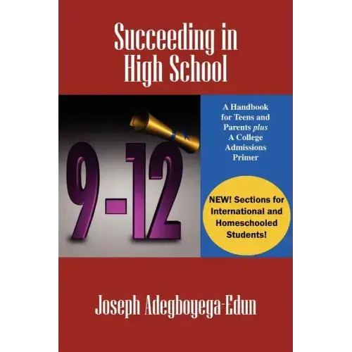 Succeeding in High School: A Handbook for Teens and Parents Plus A College Admissions Primer