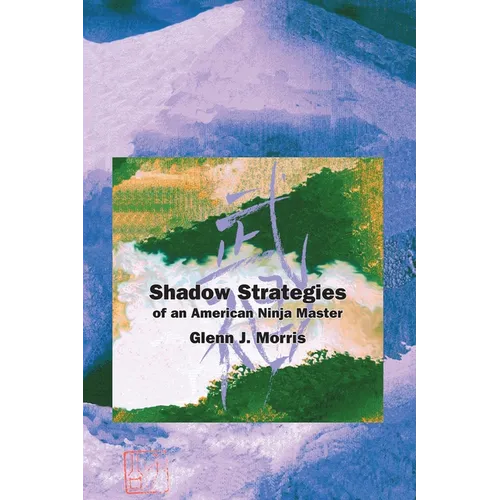 Shadow Strategies of an American Ninja Master