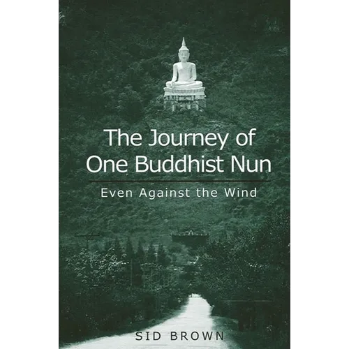 The Journey of One Buddhist Nun: Even Against the Wind