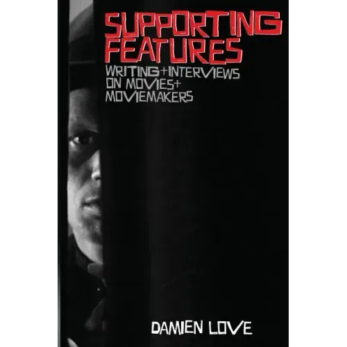 Supporting Features: Writing and Interviews on Movies and Moviemakers