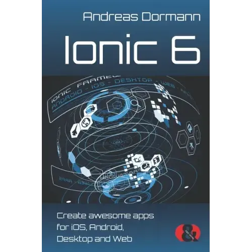 Ionic 6: Create awesome apps for iOS, Android, Desktop and Web