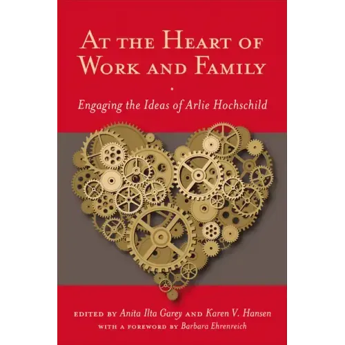 At the Heart of Work and Family: Engaging the Ideas of Arlie Hochschild