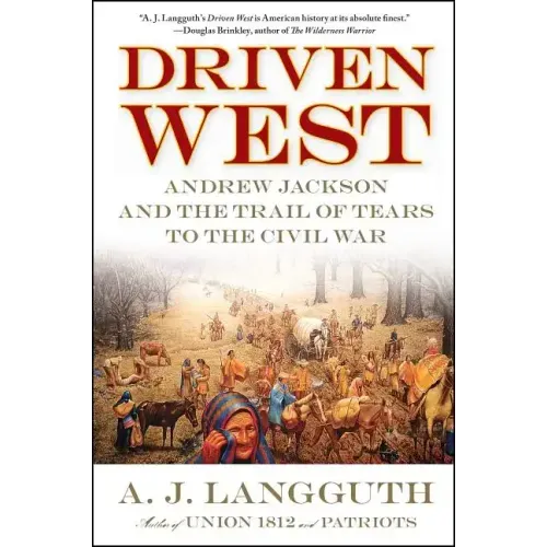 Driven West: Andrew Jackson and the Trail of Tears to the Civil War