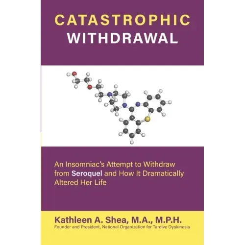 Catastrophic Withdrawal: An Insomniac's Attempt to Withdraw from Seroquel and How It Dramatically Altered Her Life