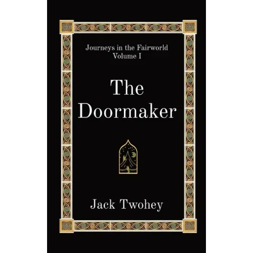 The Doormaker: Journeys in the Fairworld Volume I
