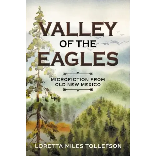 Valley of the Eagles: Microfiction from Old New Mexico