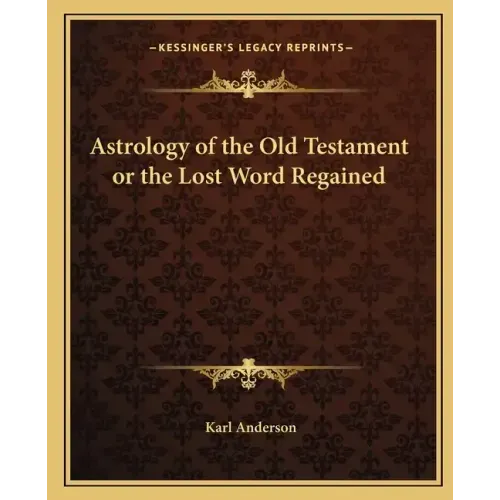 Astrology of the Old Testament or the Lost Word Regained