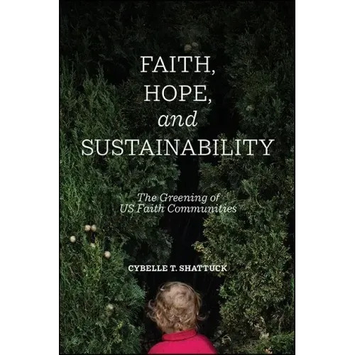Faith, Hope, and Sustainability: The Greening of US Faith Communities