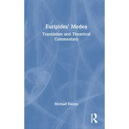 Euripides' Medea: Translation and Theatrical Commentary