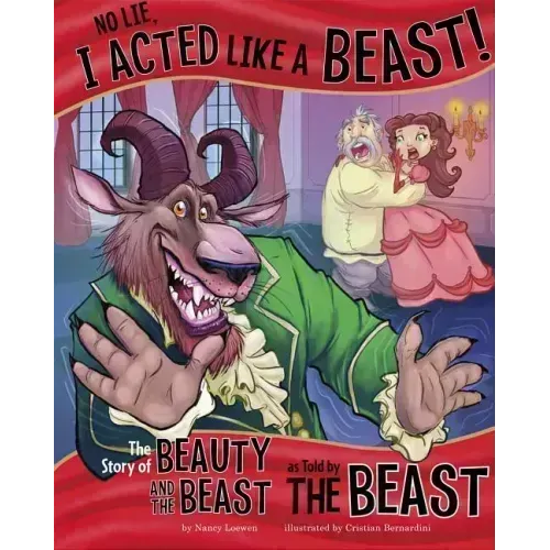 No Lie, I Acted Like a Beast!: The Story of Beauty and the Beast as Told by the Beast