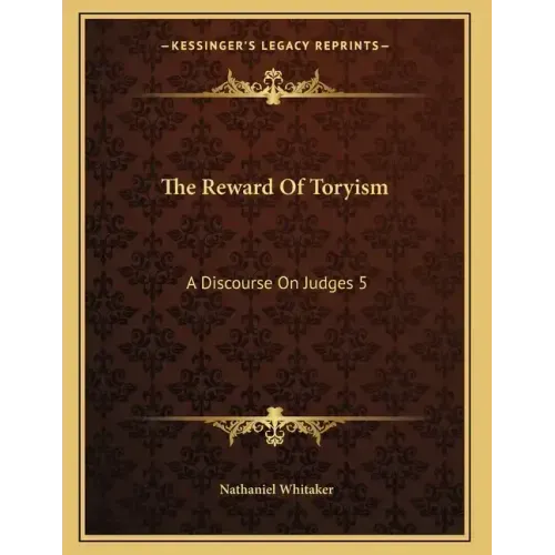The Reward Of Toryism: A Discourse On Judges 5:23 (1813)