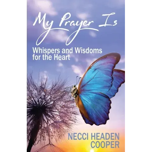 My Prayer Is: Whispers and Wisdoms for the Heart