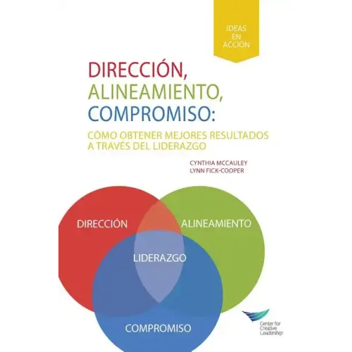 Direction, Alignment, Commitment: Achieving Better Results Through Leadership (Spanish for Latin America)