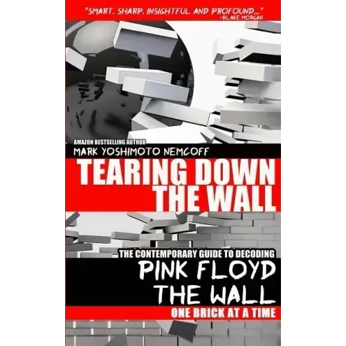 Tearing Down The Wall: The Contemporary Guide to Decoding Pink Floyd - The Wall One Brick at a Time