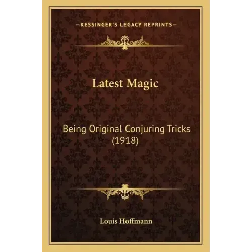 Latest Magic: Being Original Conjuring Tricks (1918)