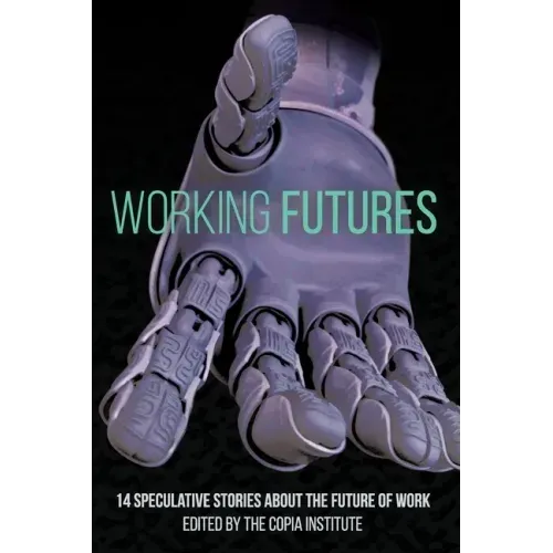 Working Futures: 14 Speculative Stories About The Future Of Work