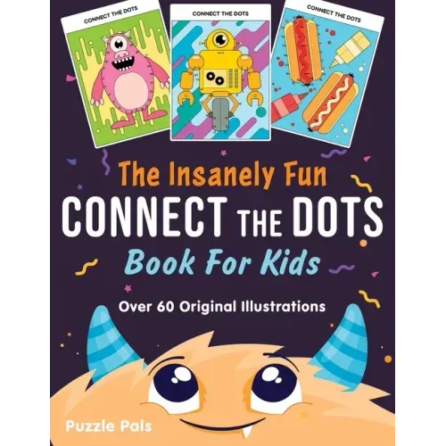 The Insanely Fun Connect The Dots Book For Kids: Over 60 Original Illustrations with Space, Underwater, Jungle, Food, Monster, and Robot Themes