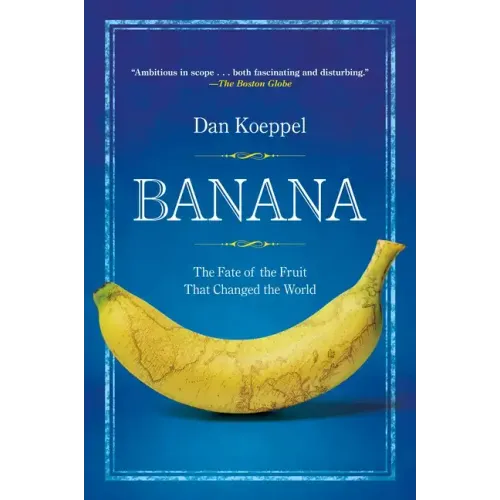 Banana: The Fate of the Fruit That Changed the World