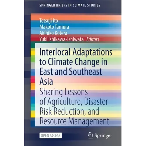 Interlocal Adaptations to Climate Change in East and Southeast Asia: Sharing Lessons of Agriculture, Disaster Risk Reduction, and Resource Management