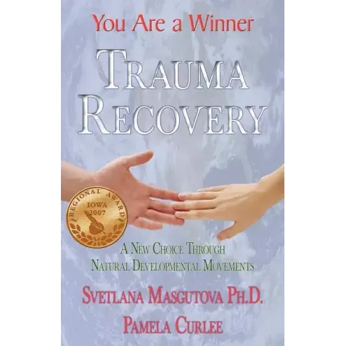 Trauma Recovery - You Are A Winner; A New Choice Through Natural Developmental Movements