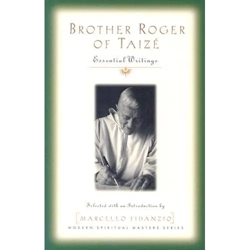 Brother Roger of Taize: Essential Writings