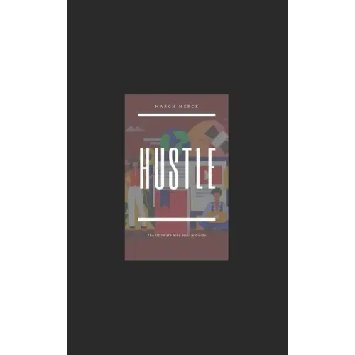 Hustle: The Ultimate Side Hustle Guide