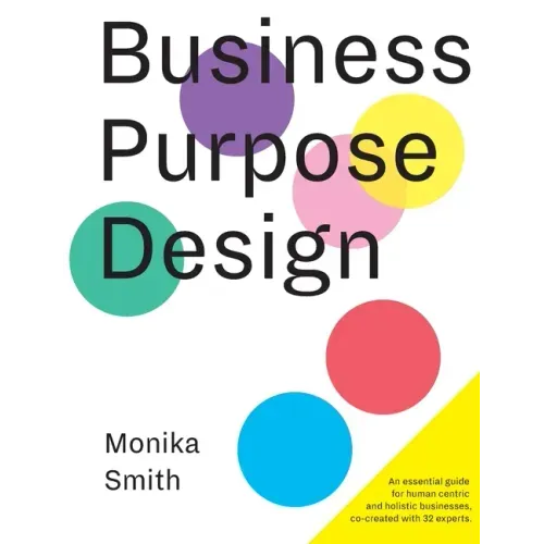 Business Purpose Design: An essential guide for human-centric and holistic businesses