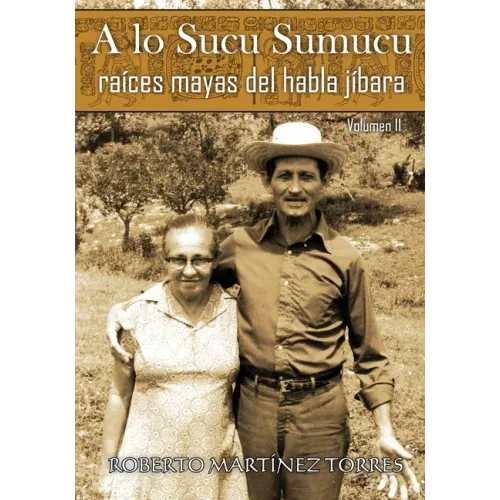 A lo Sucu Sumucu: Raíces Mayas del Habla Jíbara (Volumen II)
