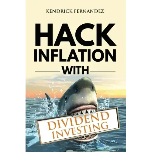 Hack Inflation with Dividend Investing: Profit from Inflation with a Powerful Dividend Investing Strategy that Generates Passive Income (Investing for