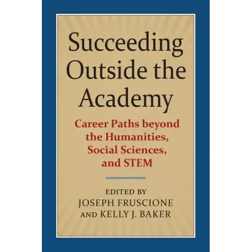 Succeeding Outside the Academy: Career Paths Beyond the Humanities, Social Sciences, and Stem