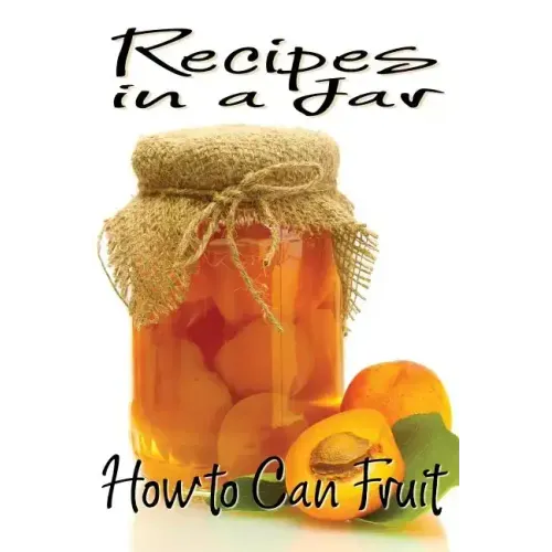 Recipes in a Jar: How to Can Fruit