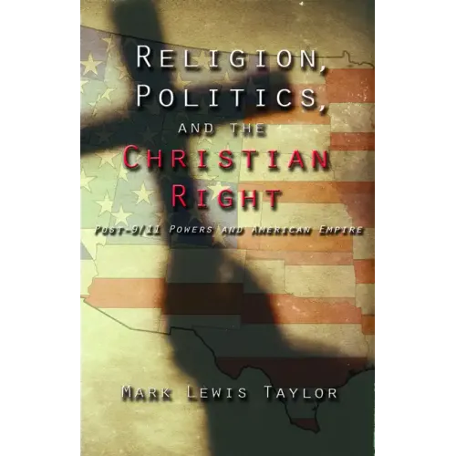 Religion, Politics, and the Christian Right: Post 9-11 Powers and American Empire