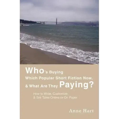 Who's Buying Which Popular Short Fiction Now, & What Are They Paying?: How to Write, Customize, & Sell Tales Online or On Paper