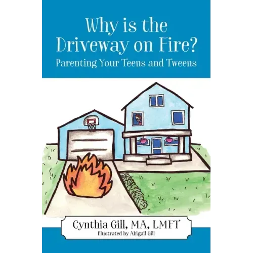 Why is the Driveway on Fire? Parenting Your Teens and Tweens