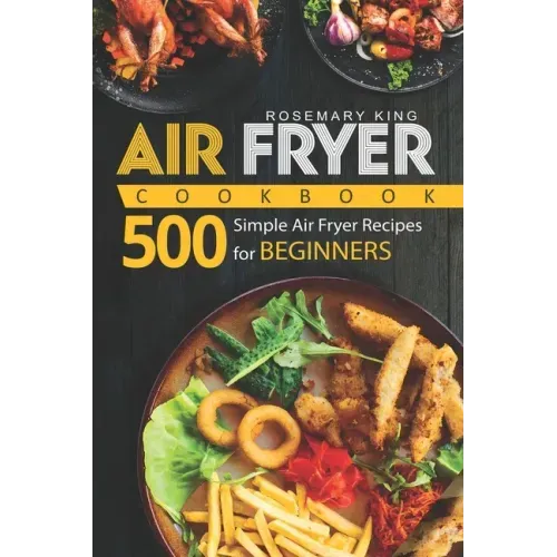 Air Fryer Cookbook: 500 Simple Air Fryer Recipes for Beginners
