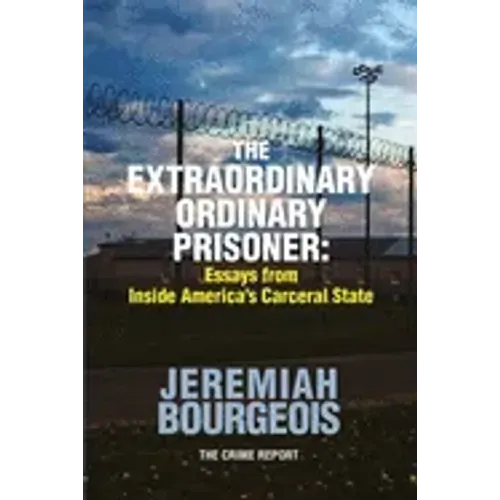The Extraordinary Ordinary Prisoner: Essays From Inside America's Carceral State