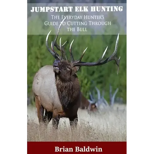 Jumpstart Elk Hunting: The Everyday Hunter's Guide to Cutting Through the Bull